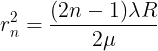 \large r_{n}^{2}= \frac{(2n-1)\lambda R}{2 \mu}